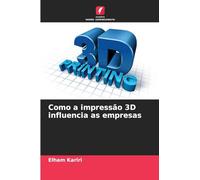 Como a impressão 3D influencia as empresas