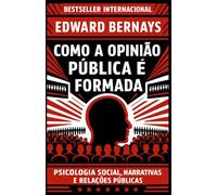 Como a Opinião Pública é Formada: Psicologia social, narrativas e relações públicas