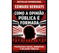 Como a Opinião Pública é Formada: Psicologia social, narrativas e relações públicas