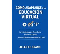 CÓMO ADAPTARSE A LA EDUCACIÓN VIRTUAL: La Estrategia para Tener Éxito en el Aula Digital ¡Incluso Si Nunca Has Estudiado en Línea!: 4
