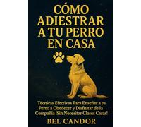 CÓMO ADIESTRAR A TU PERRO EN CASA: Técnicas Efectivas Para Enseñar a tu Perro a Obedecer y Disfrutar de la Compañía ¡Sin Necesitar Clases Caras!: 4