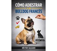 Cómo Adiestrar a un Bulldog Francés