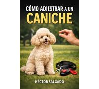 Cómo Adiestrar a un Caniche