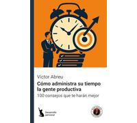 Cómo administra su tiempo la gente productiva: 100 consejos que te harán mejor