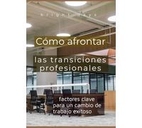 Cómo afrontar las transiciones profesionales: factores clave para un cambio de trabajo exitoso