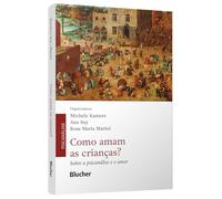 como amam as criancas sobre a psicanalise e o amor