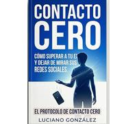 Cómo Aplicar el Contacto Cero y Olvidar a Tu Ex: Como superar a tu ex y dejar de mirar sus redes sociales. El protocolo de contacto cero.