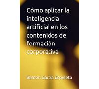 Cómo aplicar la inteligencia artificial en los contenidos de formación corporativa