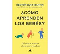 ¿Cómo aprenden los bebés?: Del vientre materno a las primeras palabras