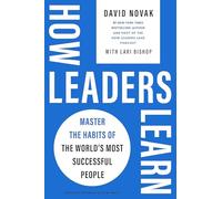 Cómo aprenden los líderes / How Leaders Learn: Domina Los Hábitos De Las Personalidades Más Exitosas Del Mundo / Master the Habits of the World's Most Successful People