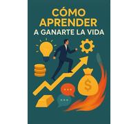 Cómo Aprender A Ganarte La vida