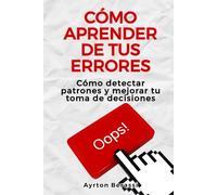 Cómo aprender de tus errores: Cómo detectar patrones y mejorar tu toma de decisiones