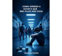 Como Aprendi a Ouvir o Que Meu Filho Não Dizia