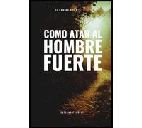 Como atar al hombre fuerte: el camino de la victoria