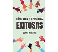 Cómo Atraer a Personas Exitosas: 1