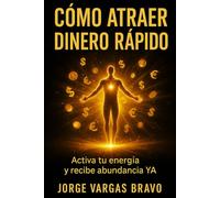 CÓMO ATRAER DINERO RÁPIDO: ACTIVA TU ENERGÍA Y RECIBE ABUNDANCIA YA
