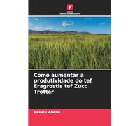Como aumentar a produtividade do tef Eragrostis tef Zucc Trotter