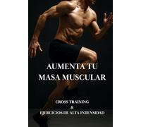 Cómo aumentar tu masa muscular: Cross Training & Ejercicios de alta intensidad