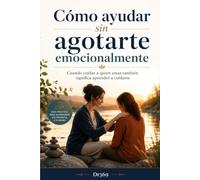 Cómo ayudar sin agotarte emocionalmente: Cuando cuidar a quien amas también significa aprender a cuidarte