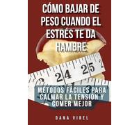 Cómo bajar de peso cuando el estrés te da hambre: Métodos fáciles para calmar la tensión y comer mejor