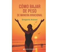 Cómo bajar de peso de manera irracional: El Método Quántico para Bajar de Peso Rápidamente