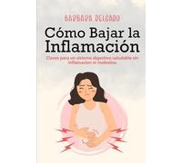 Cómo Bajar la Inflamación: Claves para un sistema digestivo saludable sin inflamación ni molestias