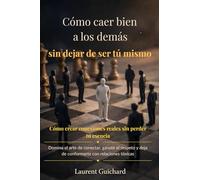 Cómo caer bien a los demás… sin dejar de ser tú mismo