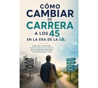Cómo Cambiar de Carrera a los 45 en la Era de la IA: Guía Paso a Paso para Profesionales en Burnout que Quieren Reinventarse sin Arriesgarlo Todo