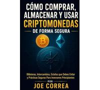 Cómo Comprar, Almacenar y Usar Criptomonedas de Forma Segura: Billeteras, Intercambios, Estafas que Debes Evitar y Prácticas Seguras Para Inversores Principiantes: 2