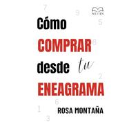 Cómo comprar desde tu eneagrama: Aprende cómo piensan, sienten y deciden tus clientes según su eneatipo