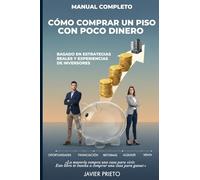 CÓMO COMPRAR UN PISO CON POCO DINERO: Manual Completo basado en estrategias reales y experiencias de inversores