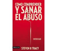 Como comprende y sanar el abuso/ Understand and heal the abuse in your lif...