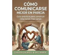 Cómo comunicarse mejor en pareja: Guía práctica para construir relaciones más sanas