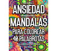 Cómo Controlar La Ansiedad Pintando Ilustraciones de Mandalas Para Colorear.: 40 Palabrotas Para Colorear (Antiestrés) Para Adultos.