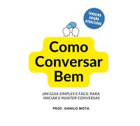 Como Conversar Bem: Um guia simples e fácil para iniciar e manter conversas