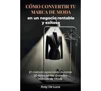 CÓMO CONVERTIR TU MARCA DE MODA EN UN NEGOCIO RENTABLE Y EXITOSO: EL MÉTODO APRENDIDO DURANTE 20 AÑOS EN LAS GRANDES MARCAS DE MODA