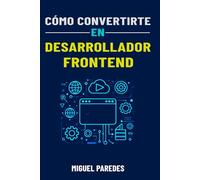 Cómo convertirte en Desarrollador Frontend: La guía completa