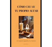 CÓMO CREAR TU PROPIO ALTAR: Un espacio sagrado a tu manera