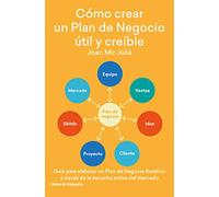 Cómo crear un Plan de Negocio útil y creíble: Guía para elaborar un Plan de Negocio Iterativo a través de la escucha activa del mercado