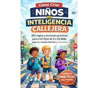 Cómo Criar Niños Con Inteligencia Callejera: 201 reglas y lecciones prácticas para criar hijos de 5 a 12 años seguros, independientes y conscientes (Spanish Edition)