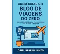 Como Criar um Blog de Viagens do Zero: Guia Completo para Transformar Sua Paixão em Renda
