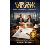 Como Criar um Currículo Atraente: Aprenda a montar um currículo profissional que se destaca e aumenta suas chances de contratação