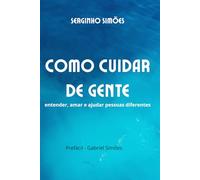 Como cuidar de gente: entender, amar e ajudar pessoas diferentes