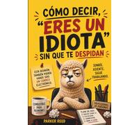 Cómo decir “Eres un idiota” sin que te despidan: Un manual de frases aprobado por Recursos Humanos para la oficina moderna