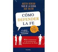 Cómo defender la fe sin levantar la voz. Más respuestas a las preguntas desafiantes de hoy