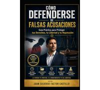 Cómo Defenderse de Falsas Acusaciones: Guía Práctica para Proteger tus Derechos, tu Libertad y tu Reputación