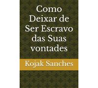Como Deixar de Ser Escravo das Suas vontades