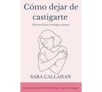 Cómo dejar de castigarte: Reconcíliate contigo mismo