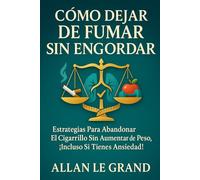 CÓMO DEJAR DE FUMAR SIN ENGORDAR: Estrategias para abandonar el cigarrillo sin aumentar de peso, ¡Incluso Si Tienes Ansiedad!: 9
