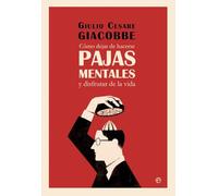 Como dejar de hacerse pajas mentales: y disfrutar de la vida